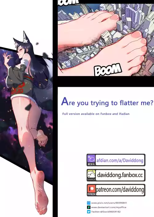 Are you trying to flatter me?