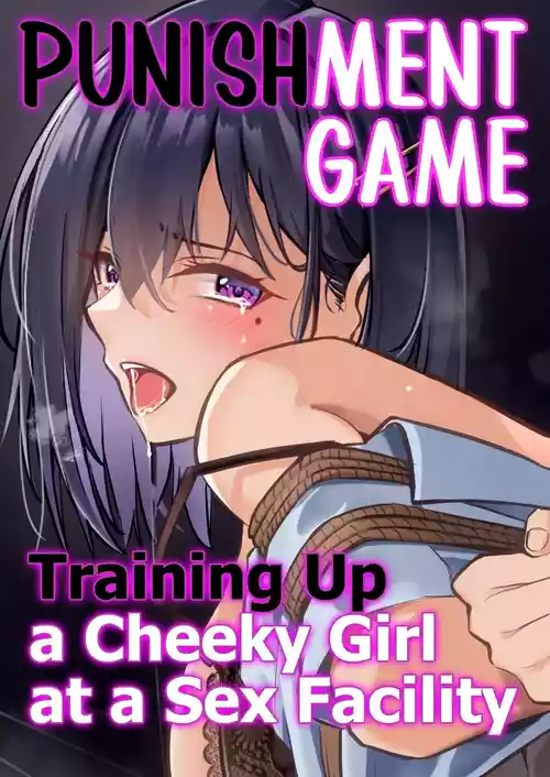 Oshioki Game ~Kyousei Shisetsu de Namaiki Musume o Choukyou Shimasu~ | Punishment Game - Training up a Cheeky Girl at a Sex Facility.