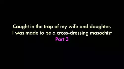 I was trapped by my wife and daughter and turned into a cross-dressing masochist 3