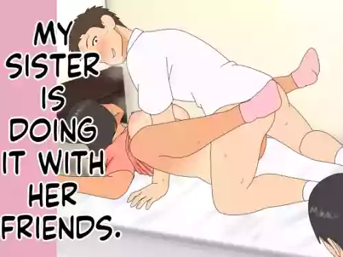 My Older Sister Is Having Sex with My Friend