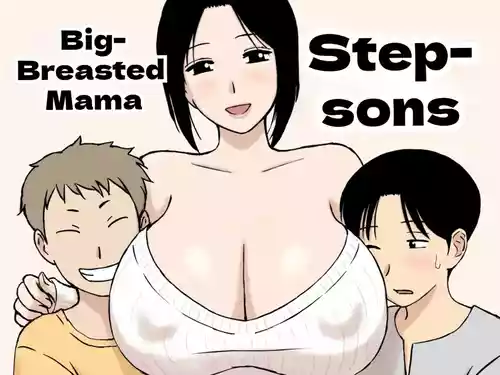 Bakunyuu Mama to Giri no Musuko-tachi | Busty Mom and Her Stepsons
